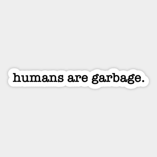 Humans Are Garbage Sticker